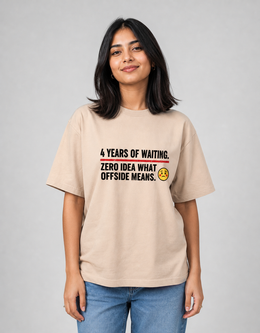 4 Years of Waiting. Zero Idea What Offside Means | Regular Crew Neck Tees