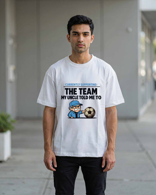 Currently Supporting: Whoever My Uncle Told Me To | Oversized World Cup Fan Tees